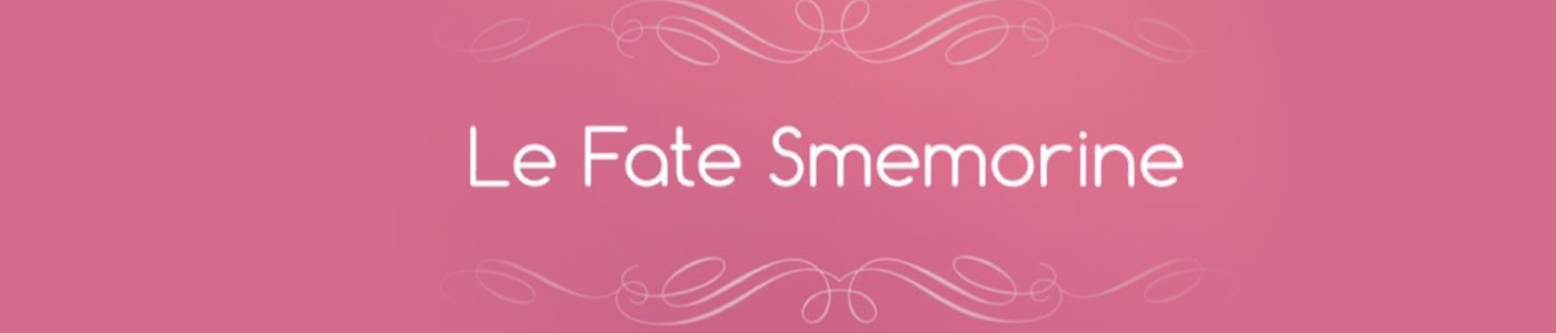 LE FATE SMEMORINE